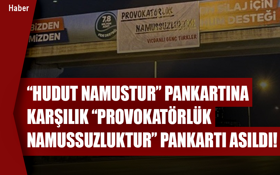 311643‘Hudus Namustur’ pankartına karşılık ‘Provokatörlük Namussuzluktur’ pankartı asıldı! (2).jpg